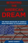Cover: Betraying the American Dream: The MAGA Backslide of America from Progress to Polarization - Interactive Media Licensing