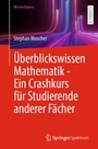 Cover: Überblickswissen Mathematik - Ein Crashkurs für Studierende anderer Fächer - Springer Spektrum