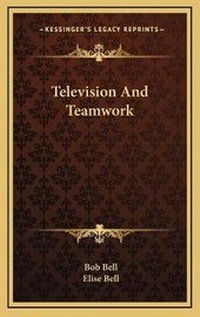 Enlarge image Cover: Television And Teamwork - Kessinger Publishing