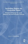 Cover: Secondary English for Generation Alpha - Routledge