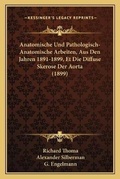 Cover: Anatomische Und Pathologisch-Anatomische Arbeiten, Aus Den Jahren 1891-1899, Et Die Diffuse Skerose Der Aorta (1899) - Kessinger Publishing