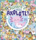 Cover: Where's the Axolotl? - Arcturus Editions