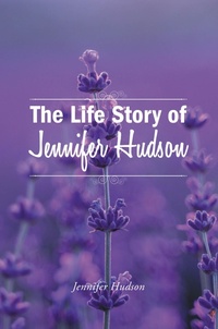 Abbildung von: The Life Story of Jennifer Hudson - Hawes & Jenkins Publishing, Inc.