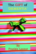 Cover: The Gift of Dementia (Wellbeing, #12) - Frankie Lassut