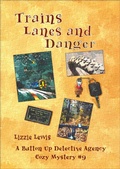 Cover: Trains Lanes and Danger  A Button Up Detective Agency Cozy Mystery #9 - Chriswrig