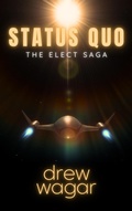 Cover: Status Quo (The Elect Saga, #1) - Drew Wagar