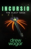 Cover: Incursio (The Elect Saga, #3) - Drew Wagar
