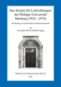 Cover: Das Institut f&uuml;r Leibes&uuml;bungen der Philipps-Universit&auml;t Marburg (1924-1974) - Lit Verlag