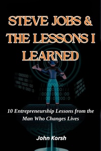 Abbildung von: Steve Jobs & The Lessons I Learned - john korsh