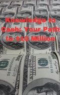 Abbildung von: Knowledge to Cash: Your Path to $10 Million - Anand Roopnarine