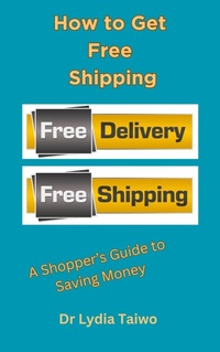 Enlarge image Cover: How to Get Free Shipping: A Shopper's Guide to Saving Money - Dr Lydia Taiwo