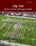 Cover: "Gig 'em" History of Texas A&M Aggies Football (College Football Legacy Series, #2) - Steve Fulton