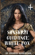 Cover: Sanskrit Guidance: White Fox 4 - Charles Robertson