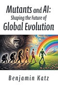 Cover: Mutants and AI: Shaping the Future of Global Evolution - Xlibris Us