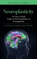 Cover: Neuroplasticity: An Easy to Read Guide on the Foundations of Neuroplasticity - Agrawal Shubham