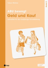 Abbildung von: ABU bewegt - Geld und Kauf | Modul 2 (Print inkl. E-Book Edubase, Neuauflage 2025) - hep verlag