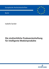 Abbildung von: Die strafrechtliche Produzentenhaftung für intelligente Medizinprodukte - Peter Lang Verlag