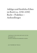 Abbildung von: Adeliges und fürstliches Erben im Reich (ca. 1150-1250) - Jan Thorbecke Verlag