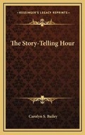 Cover: The Story-Telling Hour - Kessinger Publishing