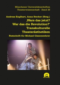 Abbildung von: 'Wars das jetzt? War das die Revolution?' Transkulturelle Theaterästhetiken - utzverlag GmbH