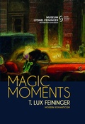 Cover: Magic Moments - T. Lux Feininger - Kulturstiftung Sachsen-Anhalt