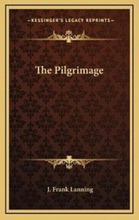 Abbildung von: The Pilgrimage - Kessinger Publishing