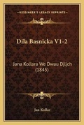Cover: Dila Basnicka V1-2 - Kessinger Publishing