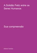 Cover: A Solid&atilde;o Feliz Entre Os Seres Humanos - Clube de Autores