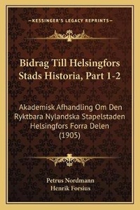 Abbildung von: Bidrag Till Helsingfors Stads Historia, Part 1-2 - Kessinger Publishing