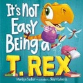 Cover: It's Not Easy Being a T. Rex - Random House USA Children's Books