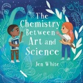 Cover: The Chemistry Between Art and Science - Holiday House Inc
