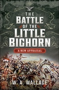 Abbildung von: The Battle of the Little Bighorn - Pen & Sword Military