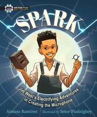 Enlarge image Cover: Spark: Jim West's Electrifying Adventures in Creating the Microphone - MIT Kids Press