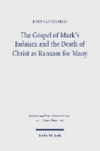 Abbildung von: The Gospel of Mark's Judaism and the Death of Christ as Ransom for Many - Mohr Siebeck