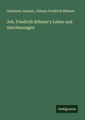 Cover: Joh. Friedrich B&ouml;hmer's Leben und Anschauungen - Antigonos Verlag