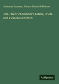 Cover: Joh. Friedrich Boehmer's Leben, Briefe und kleinere Schriften - Antigonos Verlag