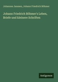 Cover: Johann Friedrich Boehmer's Leben, Briefe und kleinere Schriften - Antigonos Verlag