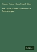 Cover: Joh. Friedrich Boehmer's Leben und Anschauungen - Antigonos Verlag