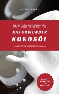 Abbildung von: Naturwunder Kokosöl: Die exotische Geheimwaffe für Beauty - XinXii