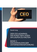 Cover: Der CEO-Kompass: Die Kunst den Laden am Laufen zu halten - BoD - Books on Demand