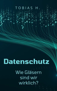 Abbildung von: Datenschutz - wie gläsern sind wir wirklich? - epubli
