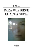 Cover: Para qu&eacute; sirve el agua sucia - Letrame Grupo Editorial
