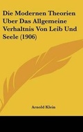 Cover: Die Modernen Theorien Uber Das Allgemeine Verhaltnis Von Leib Und Seele (1906) - Kessinger Publishing