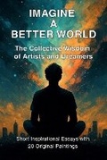Cover: Imagine A Better World - Independently Published December 2024
