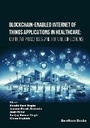Cover: Blockchain-Enabled Internet of Things Applications in Healthcare - Bentham Science Publishers