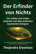 Cover: Der Erfinder von Nichts  - Ein mildes und wildes  Gespr&auml;ch mit dem brillanten  kosmischen Designer - Thejendra Sreenivas