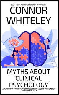 Abbildung von: Myths About Clinical Psychology: A Psychology Student's And Professional's Guide To Myths About Clinical Psychology (An Introductory Series) - Cgd Publishing