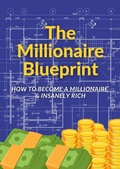 Cover: The Millionaire Blueprint: How to Become a Millionaire & Insanely Rich - KayDee