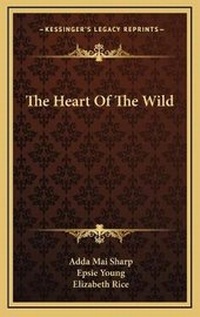 Enlarge image Cover: The Heart Of The Wild - Kessinger Publishing