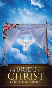 Abbildung von: The Bride of Christ Is Not the Church - Christian Faith Publishing, Inc.